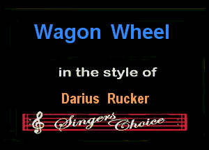 i- Wagon Wheel

in the style of

Darius Rucker
