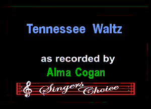 Tennessee Waltz

as recorded by
Alma Cogan