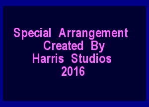 Special Arrangement
Created By

Harris Studios
2016