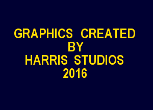 GRAPHICS CREATED
BY

HARRIS STUDIOS
2016