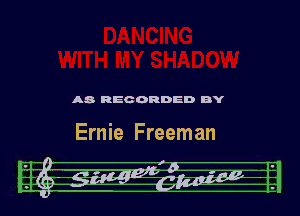 A8 REC ORDED BY

Ernie Freeman