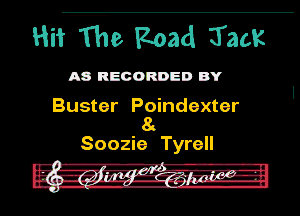 Hitae Road 1m

A8 RECORDED BY

Buster Poindexter
8
Soozie Tyrell

I... 'gm.-Iu..',1 -
u- -n-g-n gun. ,- pl-ao no.1.- uv noun...-
....,.z.,.-...3-k ., ML .
, - 'z.-Hg.....