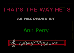 THAT'S THE WAY HEIS

A8 RECORDED BY

Ann Perry