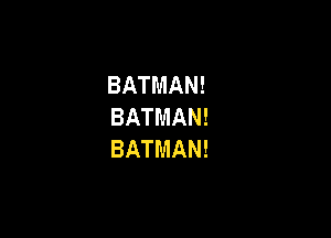 BATMAN!
BATMAN!

BATMAN!