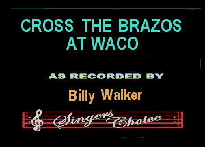 CRtE THE BRAzos
AT WACO ..

A8 RECORD DD DY