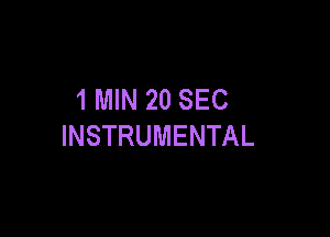 1 MIN 20 SEC

INSTRUMENTAL