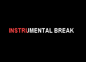 INSTRUMENTAL BREAK