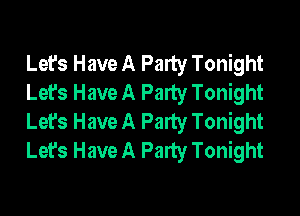 Let's Have A Party Tonight
Let's Have A Party Tonight

Let's Have A Party Tonight
Let's Have A Party Tonight