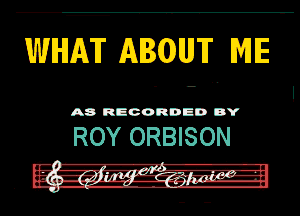 WIHIM' Al(OlUJF WE

ROY ORBISON

-A-.-
. .