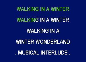 WALKING IN A WINTER
WALKING IN A WINTER
WALKING IN A

WINTER WONDERLAND
. MUSICAL INTERLUDE .
