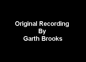 Original Recording

By
Garth Brooks