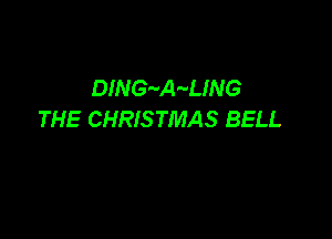 DING'-A-UNG
THE CHRISTMAS BELL