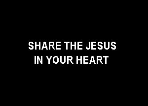 SHARETHEJESUS

INYOURHEART