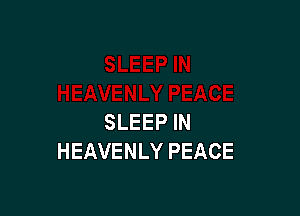 SLEEP IN
HEAVENLY PEACE