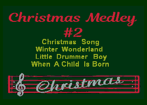 Christmas Song
Winter Wonderland

Little Drummer Boy
When AChlld Is Born

gW