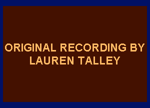 ORIGINAL RECORDING BY

LAUREN TALLEY