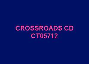 CROSSROADS CD

CT05712