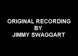 ORIGINAL RECORDING
BY

JIMMY SWAGGART