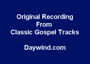 Original Recording
From

Classic Gospel Tracks

Daywind.com