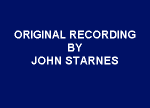 ORIGINAL RECORDING
BY

JOHN STARNES