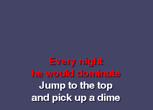 Every night
he would dominate