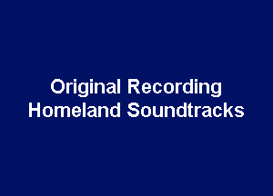 Original Recording

Homeland Soundtracks