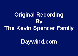 Original Recording
By

The Kevin Spencer Family

Daywind.com