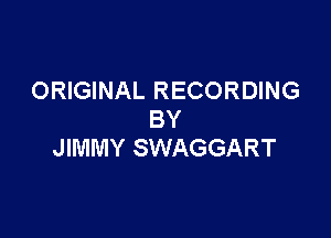 ORIGINAL RECORDING

BY
JIMMY SWAGGART