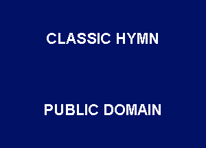 CLASSIC HYMN

PUBLIC DOMAIN