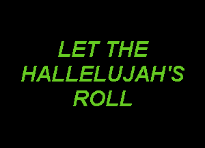 LET THE
HALLEL UJAH '8

ROLL