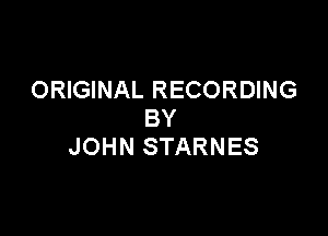 ORIGINAL RECORDING
BY

JOHN STARNES