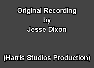 Original Recording
by
Jesse Dixon

(Harris Studios Production)