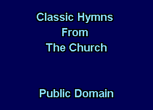 Classic Hymns
From
The Church

Public Domain