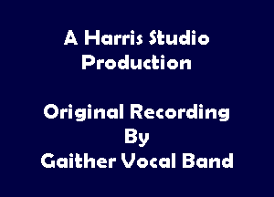 A Harris Studio
Production

Original Recording
By
Gaither Vocal Band