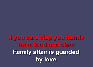 Family affair is guarded
bylove
