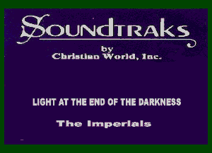 gOUNdTRAkS
by

Christian World, Inc.

LIGHT AT THE END OF THE DARKNESS

The Imperials l