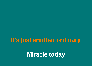 lfs just another ordinary

Miracle today