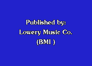 Published by

Lowery Music Co.

(BM! )
