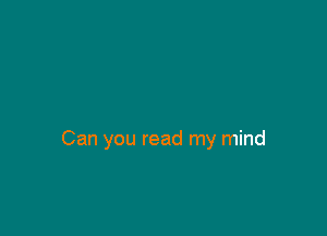 Can you read my mind