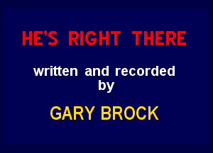 written and recorded

by
GARY BROCK
