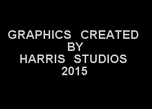 GRAPHICS CREATED
BY

HARRIS STUDIOS
2015