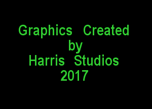 Graphics Created
by

Harris Studios
2017
