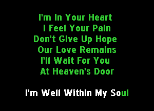 I'm In Your Heart
I Feel Your Paln
Don't Give Up Hope
Our Love Remains
I'll Walt For You
At Heaven's Door

I'm Well Wlthln My Soul