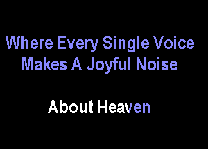 Where Every Single Voice
Makes A Joyful Noise

About Heaven