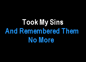 Took My Sins

And Remembered Them
No More