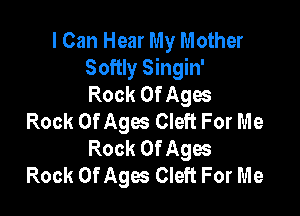 I Can Hear My Mother
Softly Singin'
Rock Of Agos

Rock Of Ages Cleft For Me
Rock Of Ages
Rock Of Ages Cleft For Me