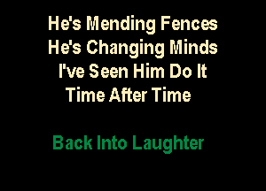 He's Mending Fences
He's Changing Minds
I've Seen Him Do It

Time After Time

Back Into Laughter
