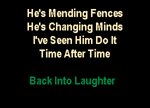 He's Mending Fences
He's Changing Minds
I've Seen Him Do It
Time After Time

Back Into Laughter