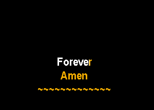 Forever
Amen

N  NN NNNNN