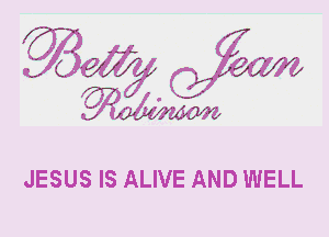 - ?' -5 I 1,-7'
1. Eva. ., Lexy?)

.-',-.

J

.-.-  . . ,.. 1 3-
-., jg?

JESUS IS ALIVE AND WELL